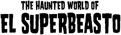 The Haunted World of El Superbeasto streaming The Haunted World of El Superbeasto
